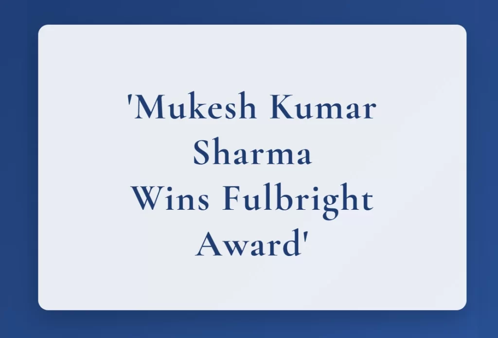 Mukesh Kumar Sharma Wins Fulbright Award